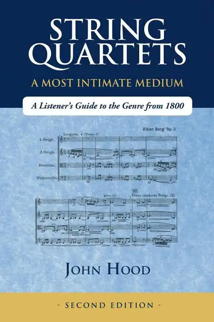 String Quartets - A Most Intimate Medium: A Listener's Guide to the Genre Since 1800 - Paperback
