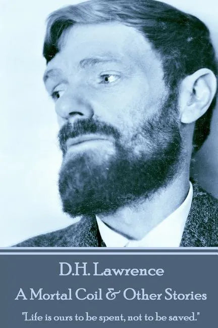 D.H. Lawrence - A Mortal Coil & Other Stories: "Life is ours to be spent, not to be saved." - Paperback