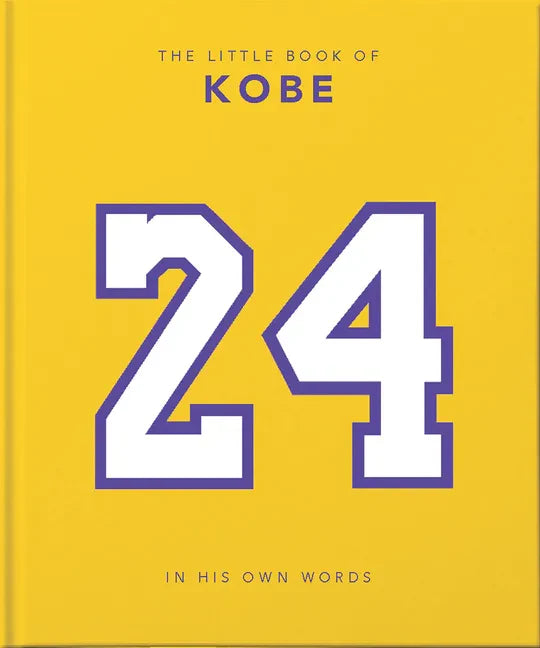 The Little Book of Kobe: In His Own Words-The Wisdom of a King of Sport, Business and Charity - Hardcover