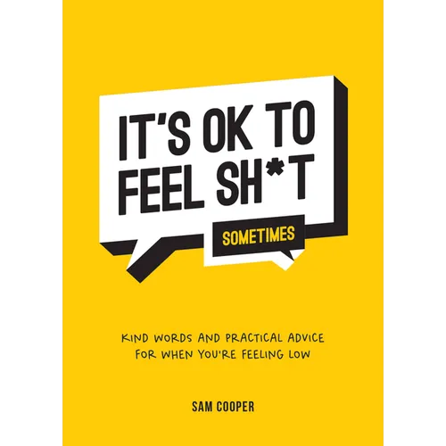 It's Ok to Feel Shit (Sometimes): Kind Words and Practical Advice for When You're Feeling Low - Hardcover