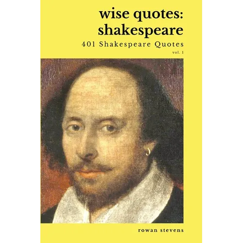 Wise Quotes - Shakespeare (401 Shakespeare Quotes): English Theater Playwright Elizabethan Era Quote Collection - Paperback