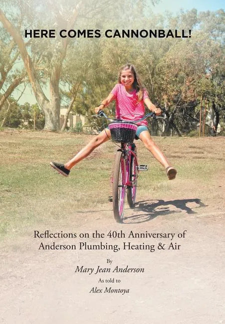 Here Comes Cannonball!: Reflections on the 40Th Anniversary of Anderson Plumbing, Heating & Air - Hardcover