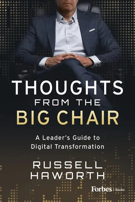 Thoughts from the Big Chair: A Leader's Guide to Digital Transformation - Hardcover