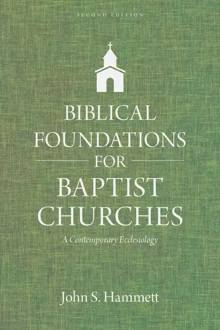 Biblical Foundations for Baptist Churches: A Contemporary Ecclesiology - Paperback