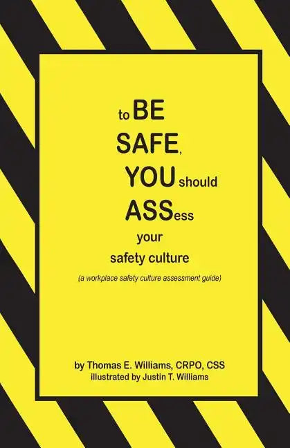 to BE SAFE, YOU should ASSess your safety culture: A Workplace Safety Culture Assessment Guide - Paperback