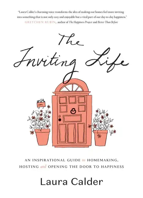 The Inviting Life: An Inspirational Guide to Homemaking, Hosting and Opening the Door to Happiness - Hardcover