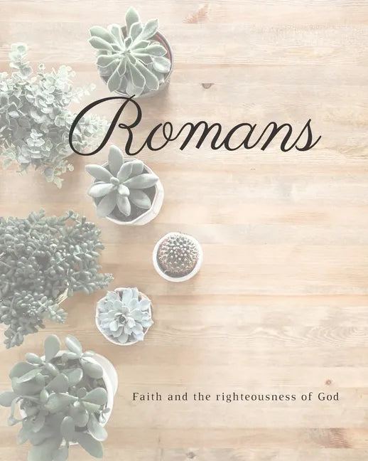 Romans Faith And The Righteousness Of God: A Bible Mapping Study For A Deeper Understanding Of The Lord - Paperback