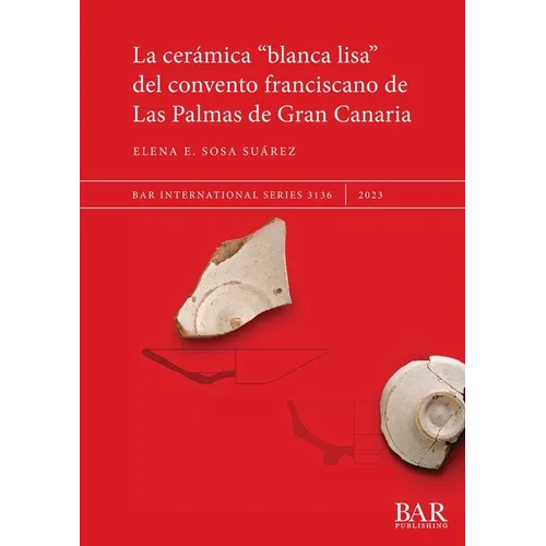 La cerámica "blanca lisa" del convento franciscano de Las Palmas de Gran Canaria - Paperback