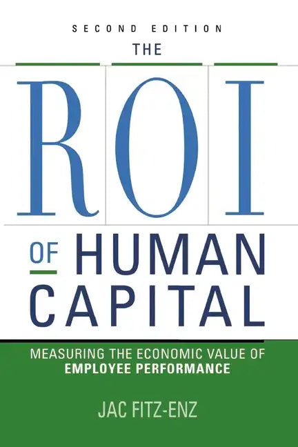 The ROI of Human Capital: Measuring the Economic Value of Employee Performance - Paperback