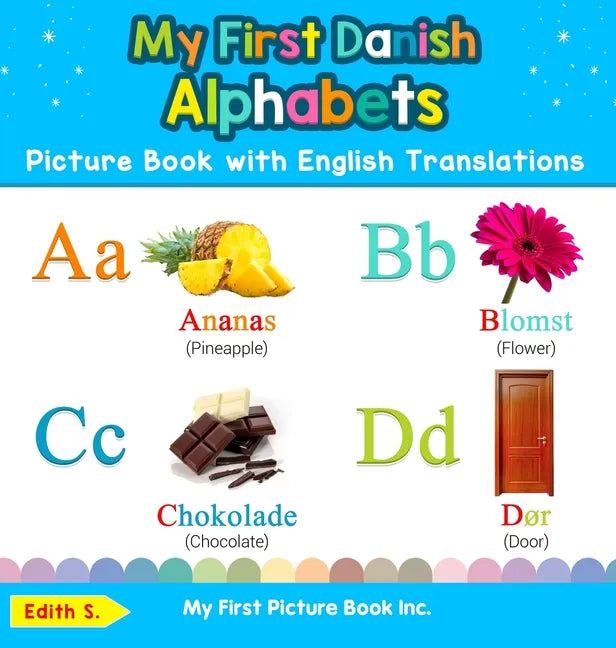 My First Danish Alphabets Picture Book with English Translations: Bilingual Early Learning & Easy Teaching Danish Books for Kids - Hardcover