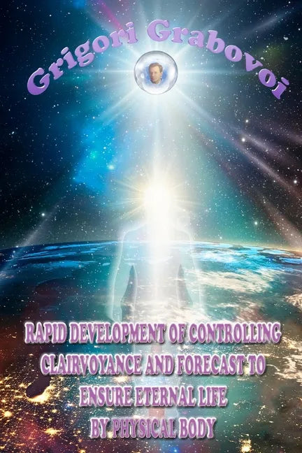 Rapid Development of Controlling Clairvoyance and Forecast to Ensure Eternal Life by Physical Body - Paperback