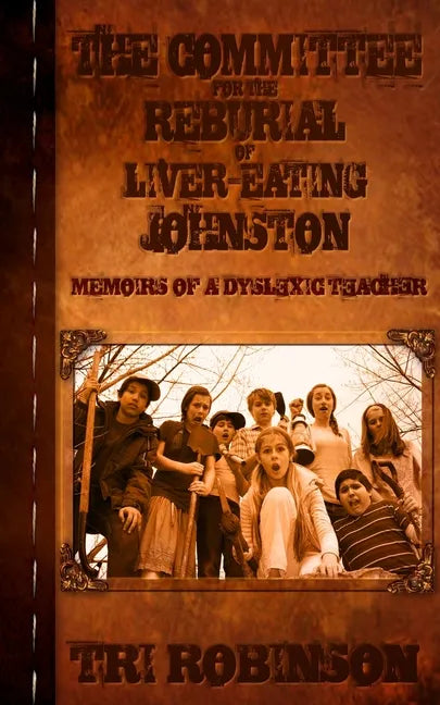 The Committee for the Reburial of Liver-eating Johnston: Memoirs of a Dyslexic Teacher - Paperback
