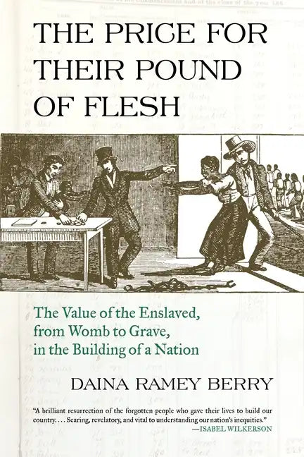 The Price for Their Pound of Flesh: The Value of the Enslaved, from Womb to Grave, in the Building of a Nation - Paperback