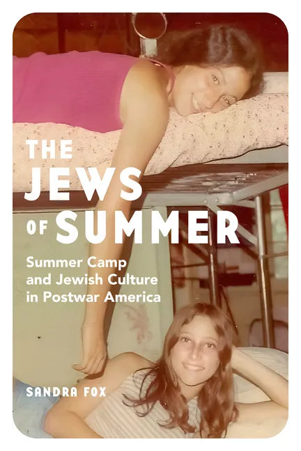 The Jews of Summer: Summer Camp and Jewish Culture in Postwar America - Hardcover
