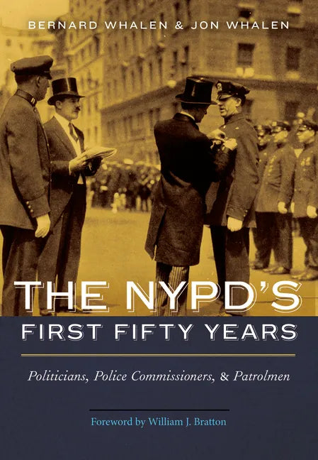 The Nypd's First Fifty Years: Politicians, Police Commissioners, and Patrolmen - Hardcover