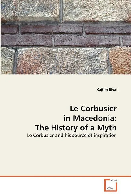 Le Corbusier in Macedonia: The History of a Myth - Paperback