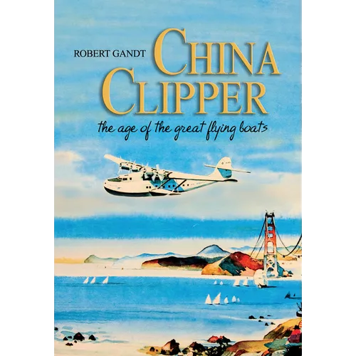 China Clipper: The Age of the Great Flying Boats - Hardcover