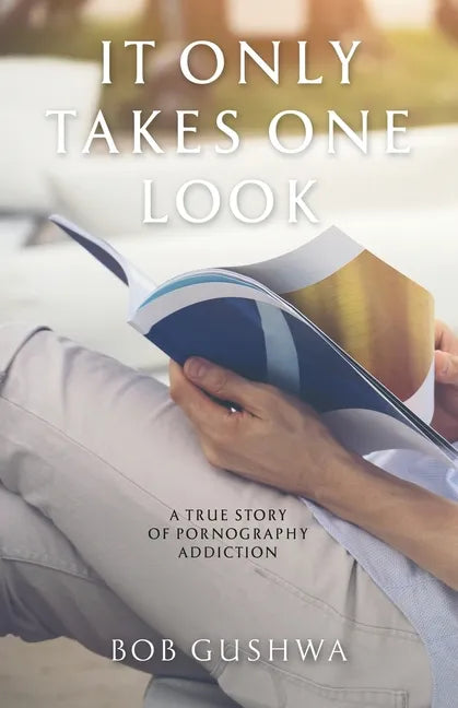 It Only Takes One Look: A True Story of Pornography Addiction - Paperback