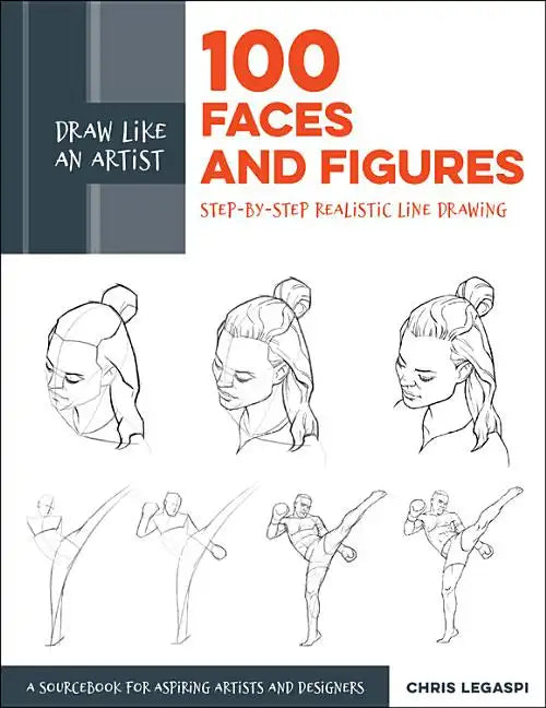 Draw Like an Artist: 100 Faces and Figures: Step-By-Step Realistic Line Drawing *A Sketching Guide for Aspiring Artists and Designers* - Paperback