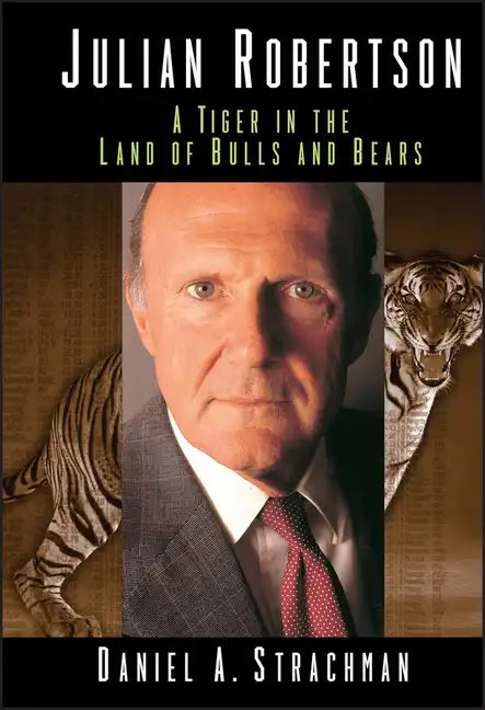Julian Robertson: A Tiger in the Land of Bulls and Bears - Hardcover
