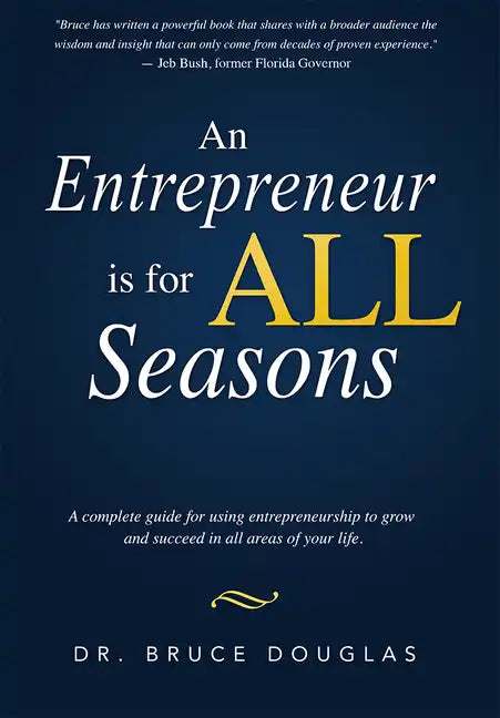 An Entrepreneur Is for All Seasons: A Complete Guide for Using Entrepreneurship to Grow and Succeed in All Areas of Your Life. - Paperback