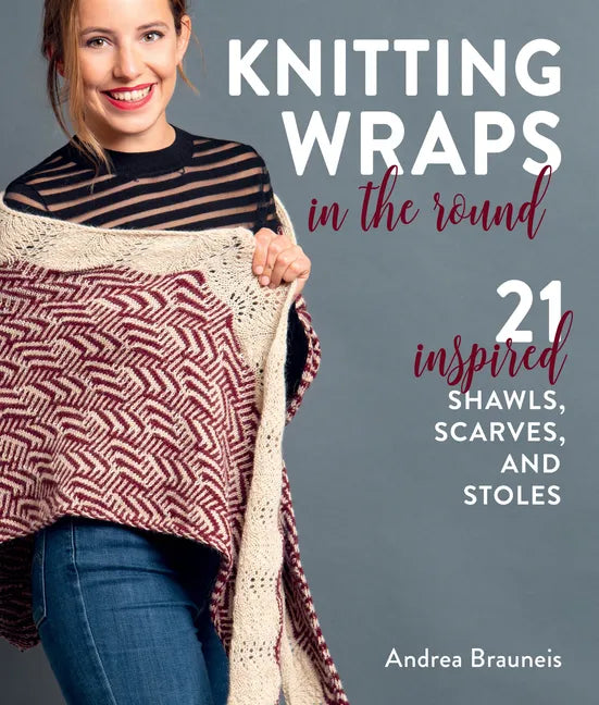 Knitting Wraps in the Round: 21 Inspired Shawls, Scarves, and Stoles - Paperback