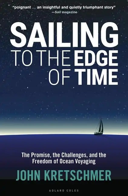 Sailing to the Edge of Time: The Promise, the Challenges, and the Freedom of Ocean Voyaging - Paperback