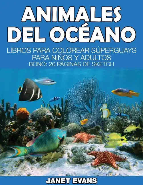 Animales del Oceano: Libros Para Colorear Superguays Para Ninos y Adultos (Bono: 20 Paginas de Sketch) - Paperback