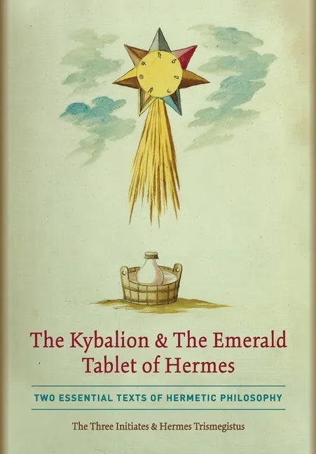 The Kybalion & The Emerald Tablet of Hermes: Two Essential Texts of Hermetic Philosophy - Hardcover