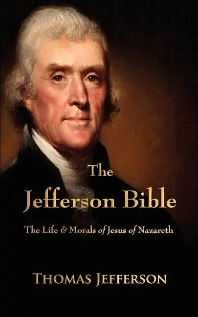 The Jefferson Bible: The Life and Morals of Jesus of Nazareth - Paperback
