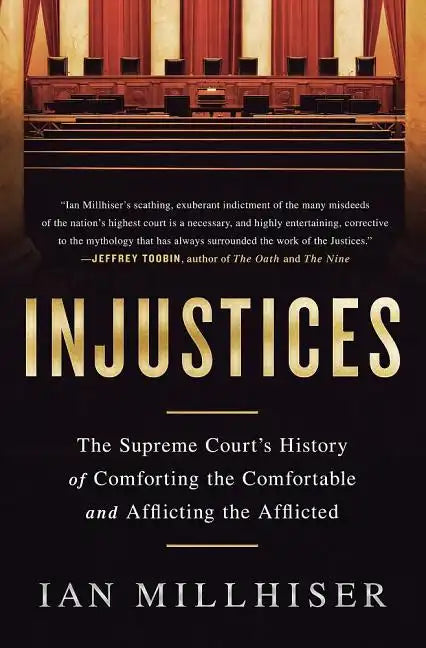 Injustices: The Supreme Court's History of Comforting the Comfortable and Afflicting the Afflicted - Paperback