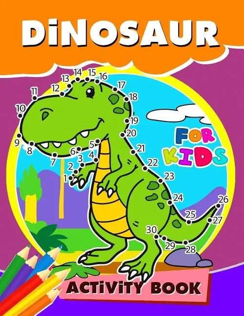 Dinosaur Activity Book for Kids: Activity book for boy, girls, kids Ages 2-4,3-5,4-8 Game Mazes, Coloring, Crosswords, Dot to Dot, Matching, Copy Draw - Paperback