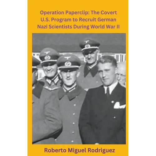 Operation Paperclip: The Covert U.S. Program to Recruit German Scientists - Paperback