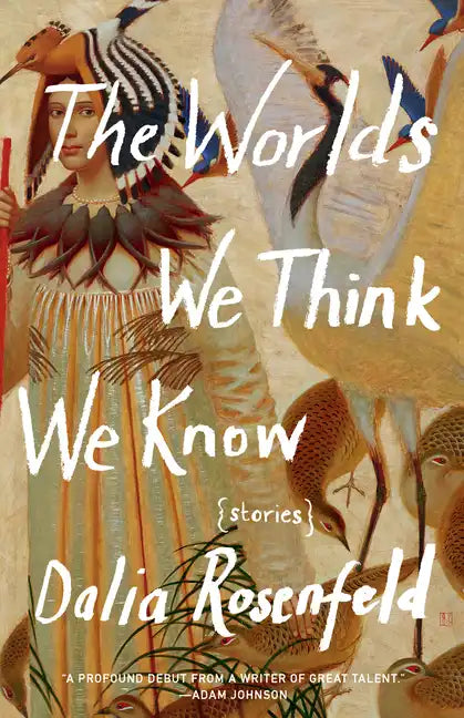 The Worlds We Think We Know: Stories - Paperback