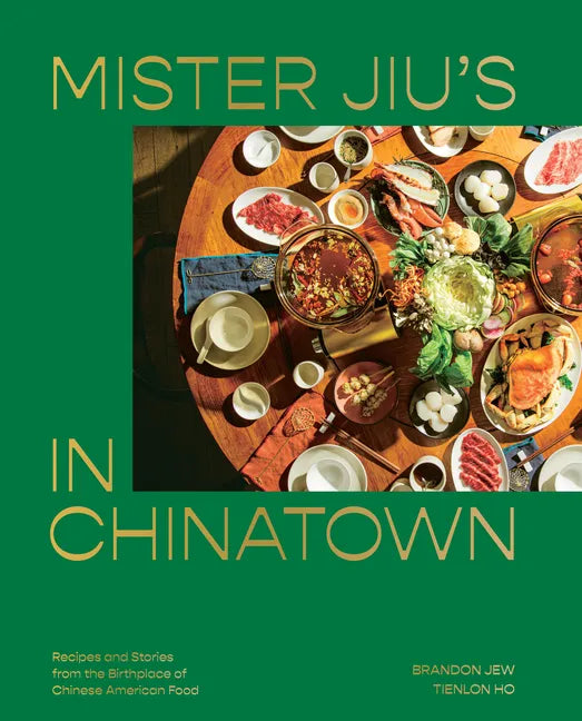 Mister Jiu's in Chinatown: Recipes and Stories from the Birthplace of Chinese American Food [A Cookbook] - Hardcover