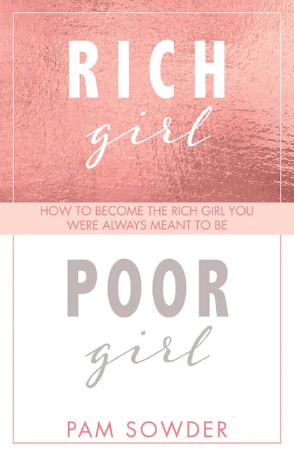 Rich Girl Poor Girl: How to Become the Rich Girl You Were Always Meant to Be - Paperback