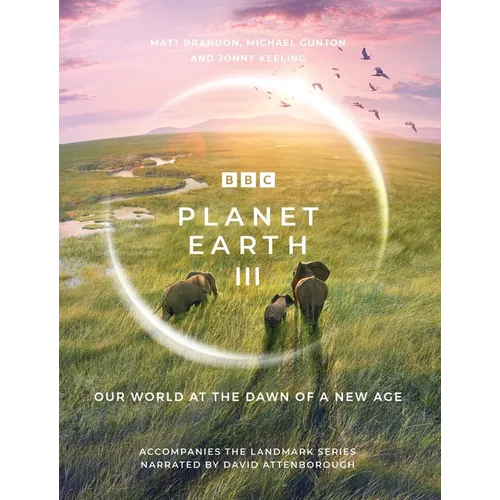 Planet Earth III: Accompanies the Landmark Series Narrated by David Attenborough - Hardcover