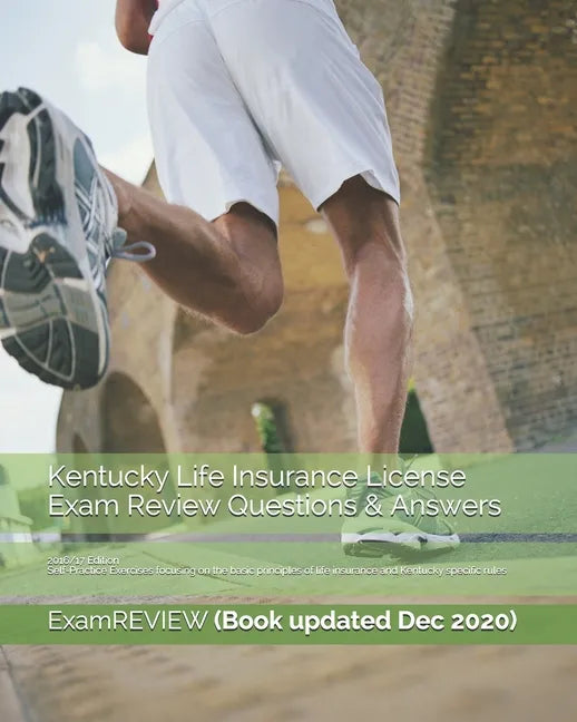 Kentucky Life Insurance License Exam Review Questions & Answers 2016/17 Edition: Self-Practice Exercises focusing on the basic principles of life insu - Paperback