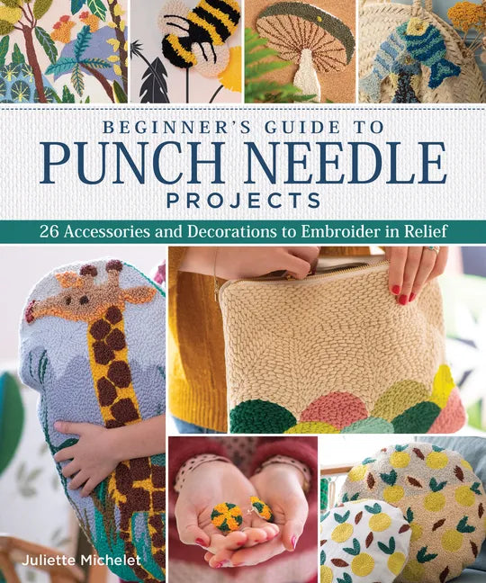 Beginner's Guide to Punch Needle Projects: 26 Accessories and Decorations to Embroider in Relief - Paperback