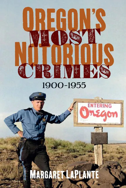 Oregon's Most Notorious Crimes, 1900-1955 - Paperback