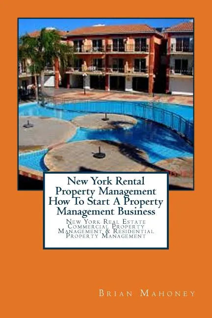 New York Rental Property Management How To Start A Property Management Business: New York Real Estate Commercial Property Management & Residential Pro - Paperback