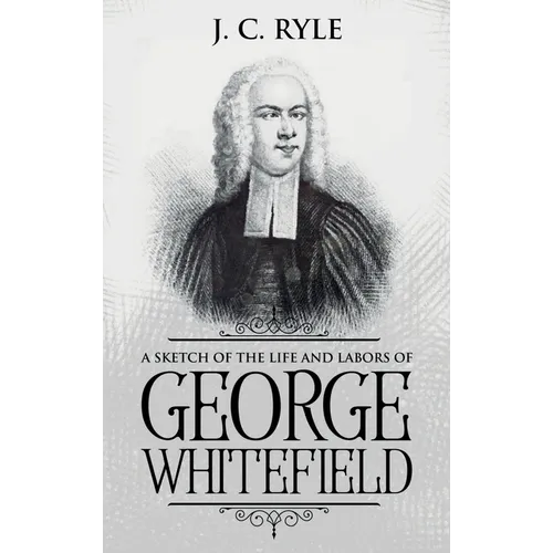 A Sketch of the Life and Labors of George Whitefield: Annotated - Hardcover