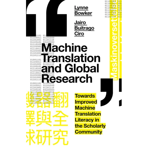 Machine Translation and Global Research: Towards Improved Machine Translation Literacy in the Scholarly Community - Paperback