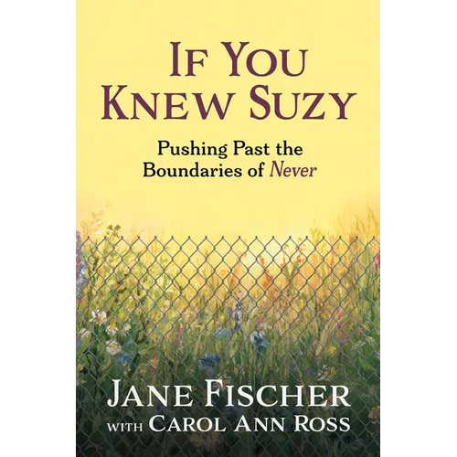 If You Knew Suzy: Pushing Past the Boundaries of 'Never' - Paperback