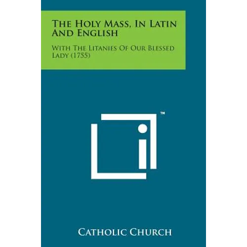 The Holy Mass, in Latin and English: With the Litanies of Our Blessed Lady (1755) - Paperback