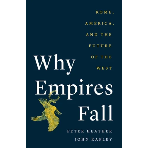 Why Empires Fall: Rome, America, and the Future of the West - Hardcover