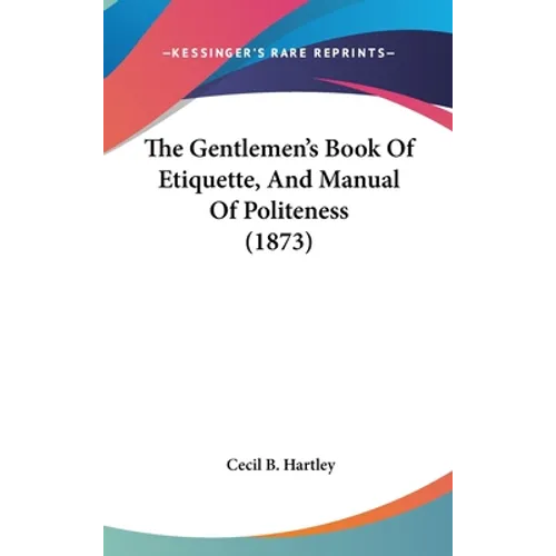The Gentlemen's Book Of Etiquette, And Manual Of Politeness (1873) - Hardcover