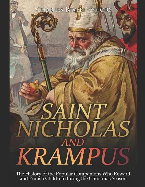 Saint Nicholas and Krampus: The History of the Popular Companions Who Reward and Punish Children during the Christmas Season - Paperback