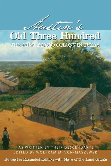 Austin's Old Three Hundred: The First Anglo Colony in Texas - Paperback