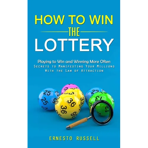 How to Win the Lottery: Playing to Win and Winning More Often (Secrets to Manifesting Your Millions With the Law of Attraction) - Paperback